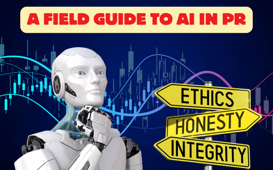 A Field Guide to AI in PR: The Skills You Need, Best Use Cases, Ethical Concerns, and More